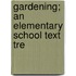 Gardening; An Elementary School Text Tre