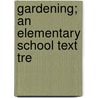 Gardening; An Elementary School Text Tre door Arlow Burdette Stout