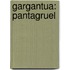 Gargantua: Pantagruel