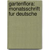 Gartenflora: Monatsschrift Fur Deutsche door Onbekend