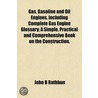 Gas, Gasoline And Oil Engines, Including by John B. Rathbun