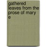 Gathered Leaves From The Prose Of Mary E by Mary E 1861 Coleridge