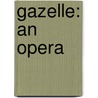 Gazelle: An Opera door W. F. Austin