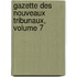 Gazette Des Nouveaux Tribunaux, Volume 7