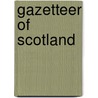 Gazetteer Of  Scotland door Francis H. Groome