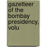 Gazetteer Of The Bombay Presidency, Volu by Bombay