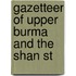 Gazetteer Of Upper Burma And The Shan St