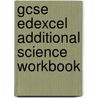 Gcse Edexcel Additional Science Workbook door Susan Loxley