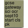 Gcse Gateway Sci Ocr Sept10 Start Cls Pk door Onbekend