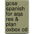 Gcse Spanish For Aqa Res & Plan Oxbox Cd