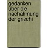 Gedanken Uber Die Nachahmung Der Griechi by Johann Joachim Winckelmann