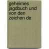 Geheimes Jagdbuch Und Von Den Zeichen De by Maximilian I