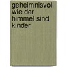 Geheimnisvoll wie der Himmel sind Kinder door Wolfgang Bergmann