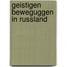 Geistigen  Beweguggen In Russland door Onbekend