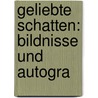 Geliebte Schatten: Bildnisse Und Autogra by Friedrich Götz