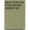 Gems From The Coral Islands : Western Po door William Wyatt Gill