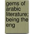 Gems Of Arabic Literature; Being The Eng