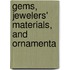 Gems, Jewelers' Materials, And Ornamenta