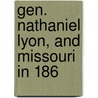 Gen. Nathaniel Lyon, And Missouri In 186 by James Peckham