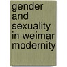 Gender And Sexuality In Weimar Modernity by Richard W. McCormick