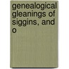 Genealogical Gleanings Of Siggins, And O by Martha Humphreys Maltby