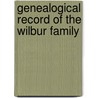 Genealogical Record Of The Wilbur Family door Asa Wilbur