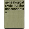 Genealogical Sketch Of The Descendants O door Onbekend