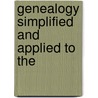 Genealogy Simplified And Applied To The door Onbekend