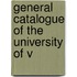General Catalogue Of The University Of V
