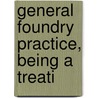 General Foundry Practice, Being A Treati door William Roxburgh