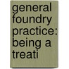 General Foundry Practice: Being A Treati door William Roxburgh