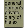 General Gordon's Private Diary Of His Ex by Samuel Mossman