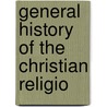 General History Of The Christian Religio by Mary Cutler Torrey