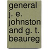 General J. E. Johnston And G. T. Beaureg door Gustavus W. Smith