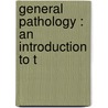 General Pathology : An Introduction To T by Horst Oertel