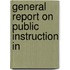 General Report On Public Instruction In