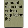 General Rules And Orders Regulating The door Onbekend