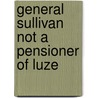 General Sullivan Not A Pensioner Of Luze by George Bancroft