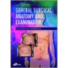 General Surgical Anatomy And Examination by Alastair Thompson