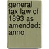 General Tax Law Of 1893 As Amended: Anno