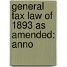General Tax Law Of 1893 As Amended: Anno by Michigan Michigan