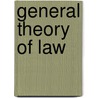 General Theory Of Law by Unknown