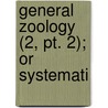 General Zoology (2, Pt. 2); Or Systemati door George Shaw