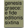 Genesis Graece: E Fide Editionis Sixtina by Paul De Lagarde