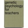 Genetic Psychology For Teachers door Onbekend