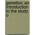 Genetics: An Introduction To The Study O