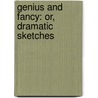 Genius And Fancy: Or, Dramatic Sketches door Onbekend