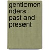 Gentlemen Riders : Past And Present door John Maunsell Richardson