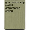 Geo Henrici Aug Ewald Grammatica Critica door Heinrich Ewald