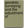 Geodetic Surveying And The Adjustment Of by Edward Lovering Ingram